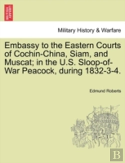 Bertrand.pt - Embassy To The Eastern Courts Of Cochin-China, Siam, And Muscat; In The U.S. Sloop-Of-War Peacock, During 1832-3-4.