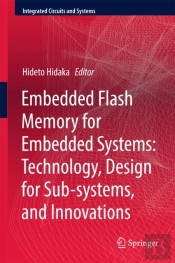 Embedded Flash Memory For Embedded Systems: Technology, Design For Sub-Systems, And Innovations