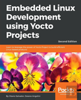 Embedded Linux Development Using Yocto Projects -