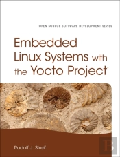 Embedded Linux Systems With The Yocto Project