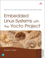 Embedded Linux Systems With The Yocto Project
