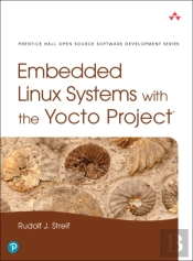 Embedded Linux Systems With The Yocto Project