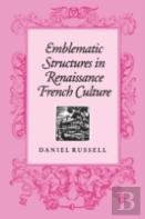 Emblematic Structures In Renaissance French Culture