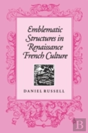 Emblematic Structures In Renaissance French Culture