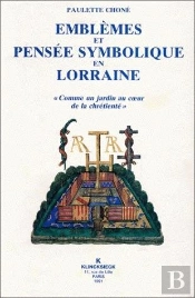 Emblèmes Et Pensée Symbolique En Lorraine (1525-1633) : « Comme Un Jardin Au Coeur De La Chrétienté »