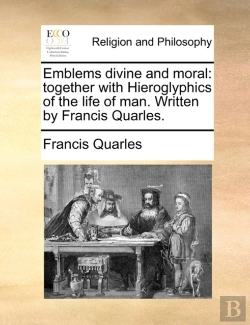 Bertrand.pt - Emblems Divine And Moral: Together With Hieroglyphics Of The Life Of Man. Written By Francis Quarles.