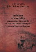 Emblems Of Mortality Representing In Upwards Of Fifty Cuts Death Seizing All Ranks And Degrees Of People