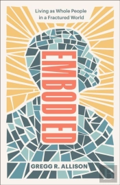 Embodied Â€“ Living As Whole People In A Fractured World