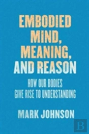 Embodied Mind, Meaning, And Reason