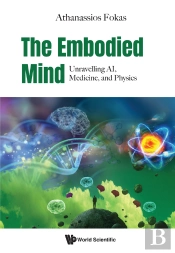 Embodied Mind, The: Unravelling Ai, Medicine, And Physics