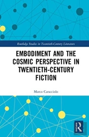 Embodiment And The Cosmic Perspective In Twentieth-Century Fiction