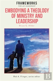 Embodying A Theology Of Ministry And Leadership