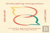 Embodying Integration Â€“ A Fresh Look At Christianity In The Therapy Room