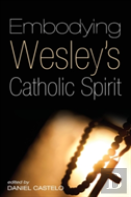 Embodying Wesley'S Catholic Spirit