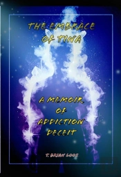 Embrace Of Tina - A Memoir Of Addiction'S Deceit