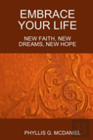 Embrace Your Life: New Faith, New Dreams, New Hope
