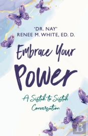 Embrace Your Power: A Sistah To Sistah C