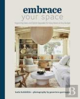 Embrace Your Space  Organizing Ideas And Stylish Upgrades For Every Room On Any Budget