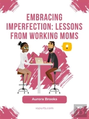 Embracing Imperfection: Lessons From Working Moms
