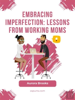 Bertrand.pt - Embracing Imperfection: Lessons From Working Moms