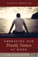 Embracing Our Priestly Nature At Work