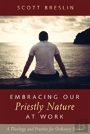 Embracing Our Priestly Nature At Work