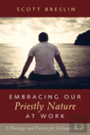 Embracing Our Priestly Nature At Work
