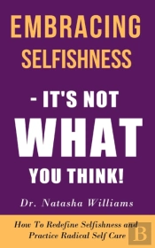 Embracing Selfishness - It'S Not  What You Think!