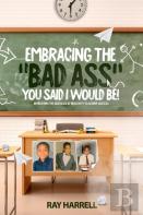 Embracing The ''Bad Ass'' You Said I Would Be !