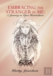 Embracing The Stranger In Me: A Journey To Open Heartedness