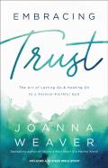 Embracing Trust Â€“ The Art Of Letting Go And Holding On To A Foreverâ€“Faithful God