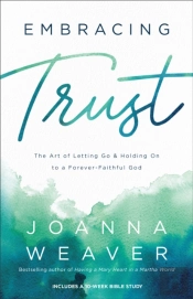 Embracing Trust Â€“ The Art Of Letting Go And Holding On To A Foreverâ€“Faithful God