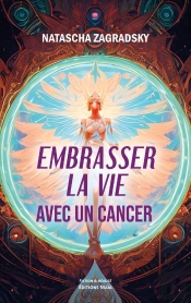 Embrasser La Vie Avec Un Cancer : Les Enquêtes De La Psyché D'Yseult La Grande