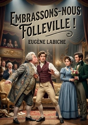 Embrassons Nous Folleville - Une Comedie Vaudeville En Un A
