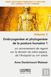 Embryogenèse Et Phylogenèse De La Posture Humaine T.1 : Un Renversement De Regard Sur Le Devenir De Notre Espèce, De L'Antiquité Au Xixe Siècle