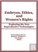 Embryos, Ethics, And Women'S Rights