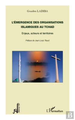 Bertrand.pt - Émergence Des Organisations Islamiques Au Tchad ; Enjeux, Acteurs Et Territoires