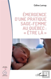 Émergence D'Une Prtaique Sage Femme Au Québec : 'Être La'