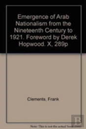 Emergence Of Arab Nationalism From The Nineteenth Century To 1921. Foreword By Derek Hopwood. X, 289p