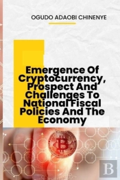 Emergence Of Cryptocurrency, Prospects And Challenges To National Fiscal Policies And The Economy