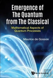 Emergence Of The Quantum From The Classical: Mathematical Aspects Of Quantum Processes