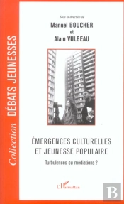 Émergences Culturelles Et Jeunesse Populaire ; Turbulences Ou Médiations ?