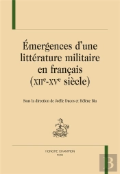 Émergences D'Une Littérature Militaire En Francais (Xiie-Xve Siècle)