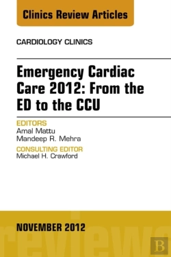 Bertrand.pt - Emergency Cardiac Care 2012: From The Ed To The Ccu, An Issue Of Cardiology Clinics