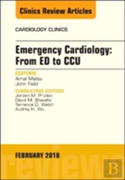 Emergency Cardiology: From Ed To Ccu, An Issue Of Cardiology Clinics