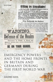Emergency Powers And The Home Fronts In Britain And Germany During The First World War