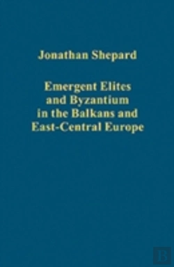 Bertrand.pt - Emergent Elites And Byzantium In The Balkans And East-Central Europe