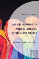 Emerging As Affirmative Pastoral Caregivers Beyond Gender Binaries