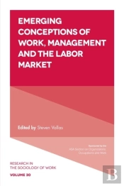 Emerging Conceptions Of Work, Management And The Labor Market