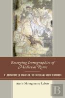 Emerging Iconographies Of Medieval Rome